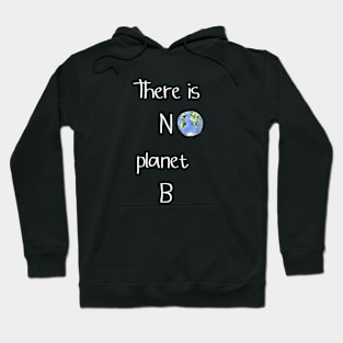 there is no planet b Hoodie